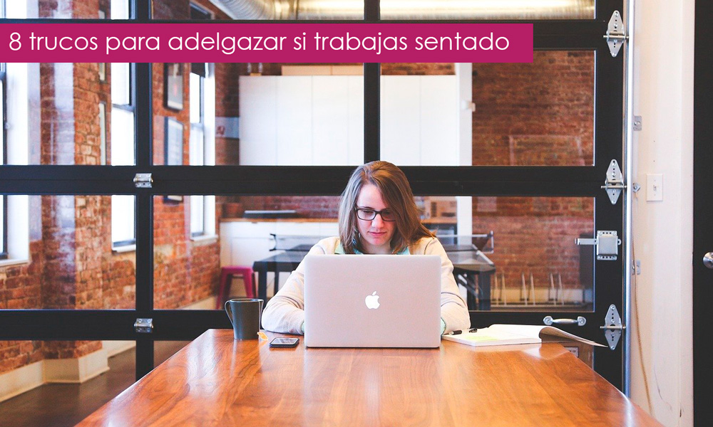 Cómo adelgazar sentado en tu trabajo