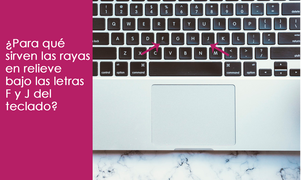 Rayas bajo las letras F y J del teclado, ¿qué son?