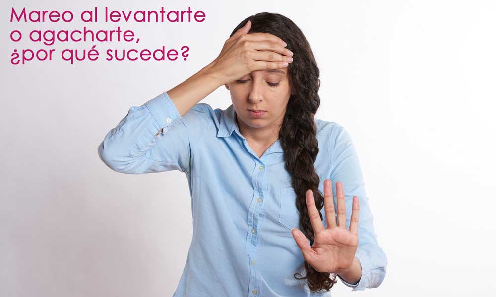 Mareos al levantarte o agacharte